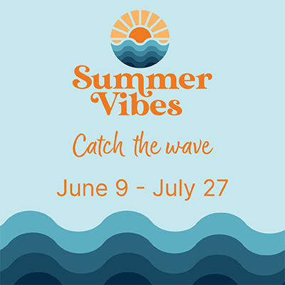 Summer Vibes. Catch the wave. June 9 - July 27